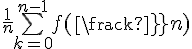 \Large{\frac{1}{n}\bigsum_{k=0}^{n-1}f(\frac{k}{n})}